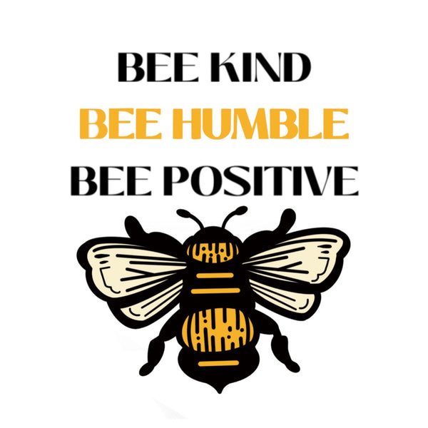 Bee Kind, Bee Humble, Bee Positive - Harvest Lane Honey