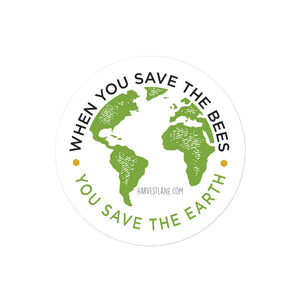 "When you save the bees, you save the earth" sticker - Harvest Lane Honey